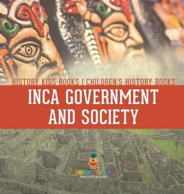 Inca Government And Society - History Kids Books Children's History Books-..
