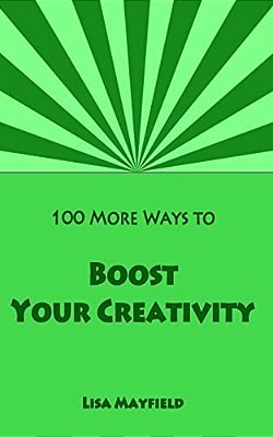100 More Ways To Boost Your Creativity: A Guide For Visual Artists Working In Two Dimensions-..