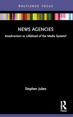 News Agencies: Anachronism Or Lifeblood Of The Media System?-..