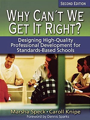 Why Can't We Get It Right?: Designing High-Quality Professional Development For Standards-Based Schools-..