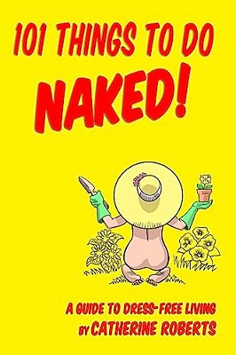 101 Things To Do Naked! A Guide To 'Dress-Free' Living-..