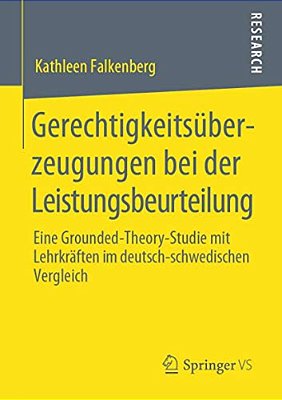 Gerechtigkeitsüberzeugungen Bei Der Leistungsbeurteilung: Eine Grounded-Theory-studie Mit Lehrkräften Im Deutsch-Schwedischen Vergleich-..