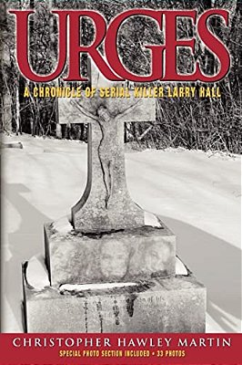 Urges: A Chronicle Of Serial Killer Larry Hall-..