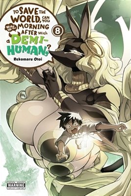 To Save The World, Can You Wake Up The Morning After With A Demi-Human?, Vol. 8-..