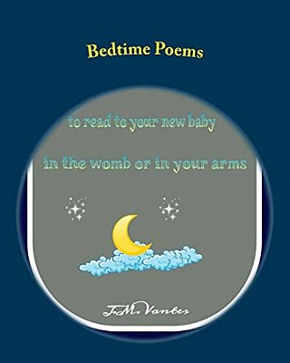 Bedtime Poems: Stories To Read To Your New Baby In The Womb Or In Your Arms-..