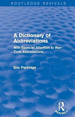 A Dictionary Of Abbreviations: With Especial Attention To War-Time Abbreviations-..