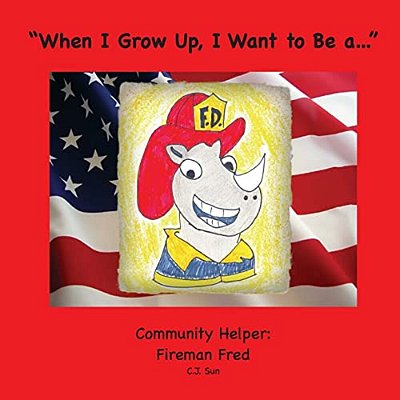 "When I Grow Up, I Want To Be A...": A Community Helper: Fireman Fred-..