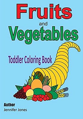 Toddler Coloring Book: Fruits And Vegetables-..