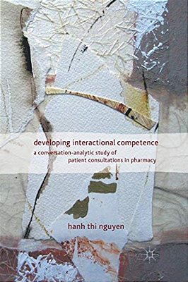 Developing Interactional Competence: A Conversation-Analytic Study Of Patient Consultations In Pharmacy-..