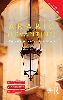 Colloquial Arabic (Levantine): The Complete Course For Beginners-..