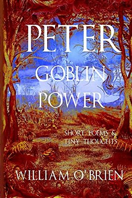 Peter - Goblin Power (Peter: A Darkened Fairytale, Vol 8): Short Poems & Tiny Thoughts-..
