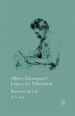 Albert Schweitzer's Legacy For Education: Reverence For Life-..