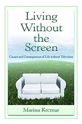 Living Without The Screen: Causes And Consequences Of Life Without Television-..