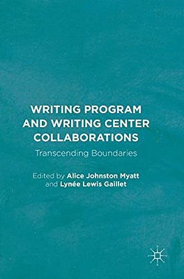 Writing Program And Writing Center Collaborations: Transcending Boundaries-..