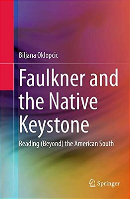 Faulkner And The Native Keystone: Reading (Beyond) The American South-..