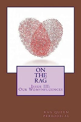 Rag Queen Periodical Issue III: Our Womynfluences-..