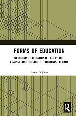Forms Of Education: Rethinking Educational Experience Against And Outside The Humanist Legacy-..