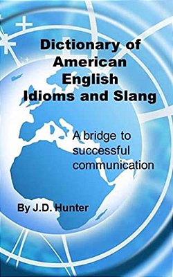 Dictionary Of American English Idioms And Slang: A Bridge To Successful Communication-..