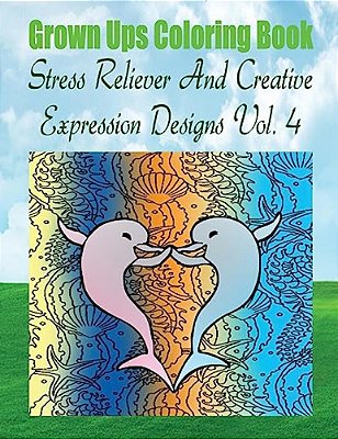 Grown Ups Coloring Book Stress Reliever And Creative Expression Designs Vol. 4 Mandalas-..
