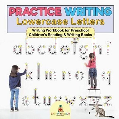 Practice Writing Lowercase Letters - Writing Workbook For Preschool Children's Reading & Writing Books-..