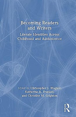 Becoming Readers And Writers: Literate Identities Across Childhood And Adolescence-..