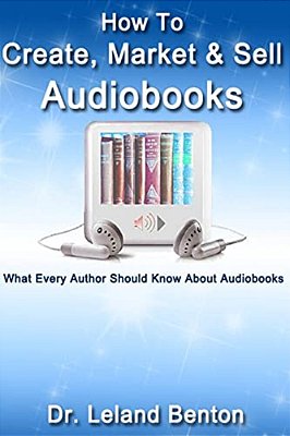 How To Create, Market & Sell Audiobooks: What Every Author Should Know About Audiobook-..