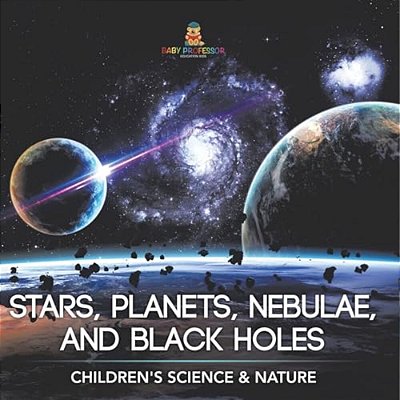 Stars, Planets, Nebulae, And Black Holes Children's Science & Nature-..