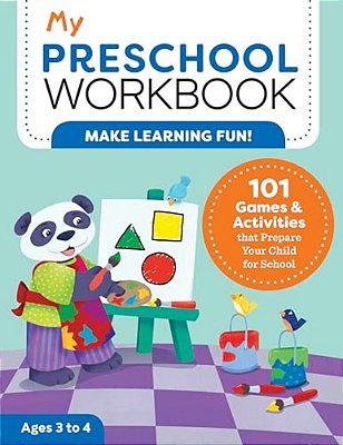 My Preschool Workbook: 101 Games & Activities That Prepare Your Child For School-..