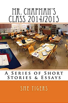 Mr. Chapman's Class 2014/2015: A Collection Of Short Stories-..