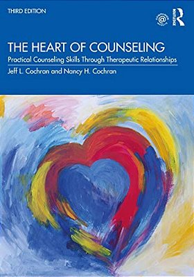 The Heart Of Counseling: Practical Counseling Skills Through Therapeutic Relationships, 3RD Ed-..