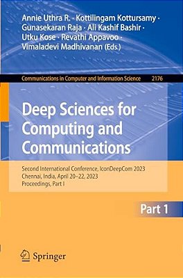 Deep Sciences For Computing And Communications: Second International Conference, Icondeepcom 2023, Chennai, India, April 20-22, 2023, Proceedings, Par-..