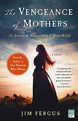 The Vengeance Of Mothers: The Journals Of Margaret Kelly & Molly Mcgill: A Novel-..