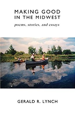 Making Good In The Midwest: Stories, Poems, And Essays-..