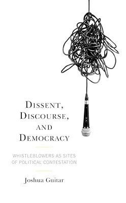 Dissent, Discourse, And Democracy: Whistleblowers As Sites Of Political Contestation-..