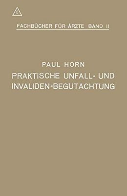 Praktische Unfall- Und Invalidenbegutachtung: Bei Sozialer Und Privater Versicherung Sowie In Haftpflichtfällen-..