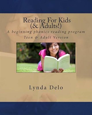 Reading For Kids (And Adults!): A Beginning Phonics Reading Program, Teen & Adult Version-..
