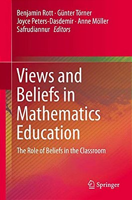 Views And Beliefs In Mathematics Education: The Role Of Beliefs In The Classroom-..
