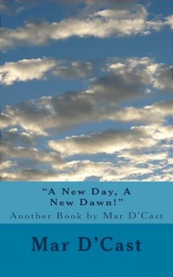 "A New Day, A New Dawn!": Another Book By Mar D'Cast-..