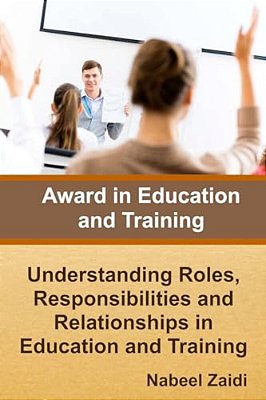Award In Education And Training: Understanding Roles, Responsibilities And Relationships In Education And Training-..
