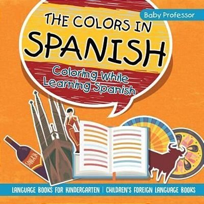 The Colors In Spanish - Coloring While Learning Spanish - Language Books For Kindergarten Children's Foreign Language Books-..