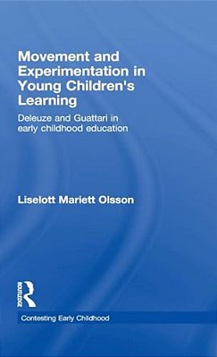 Movement And Experimentation In Young Children's Learning: Deleuze And Guattari In Early Childhood Education-..