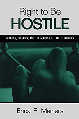 Right To Be Hostile: Schools, Prisons, And The Making Of Public Enemies-..