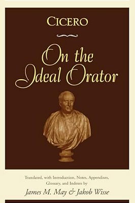 Cicero: On The Ideal Orator-..