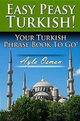 Easy Peasy Turkish! Your Turkish Phrase Book To Go!-..