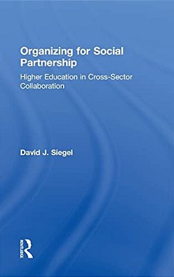 Organizing For Social Partnership: Higher Education In Cross-Sector Collaboration-..