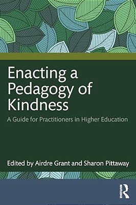 Enacting A Pedagogy Of Kindness: A Guide For Practitioners In Higher Education-..