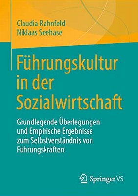 Führungskultur In Der Sozialwirtschaft: Grundlegende Überlegungen Und Empirische Ergebnisse Zum Selbstverständnis Von Führungskräften-..