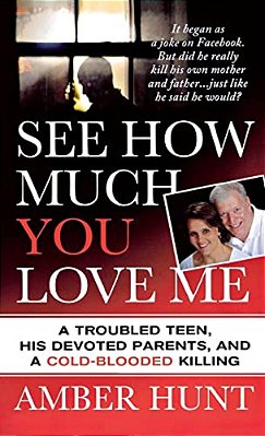 See How Much You Love Me: A Troubled Teen, His Devoted Parents, And A Cold-Blooded Killing-..