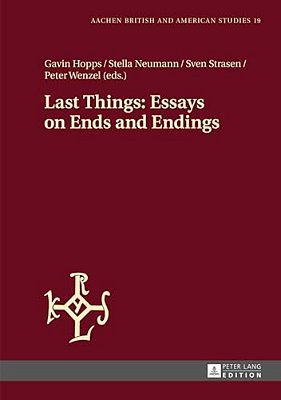 Last Things: Essays On Ends And Endings-..
