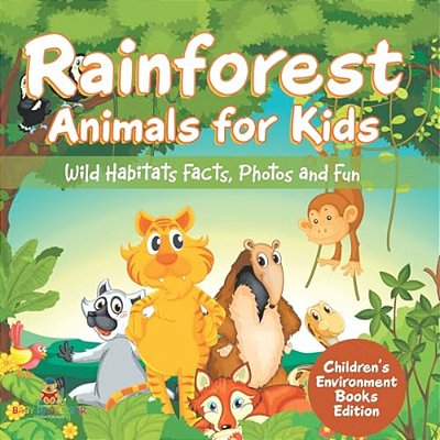 Rainforest Animals For Kids: Wild Habitats Facts, Photos And Fun Children's Environment Books Edition-..